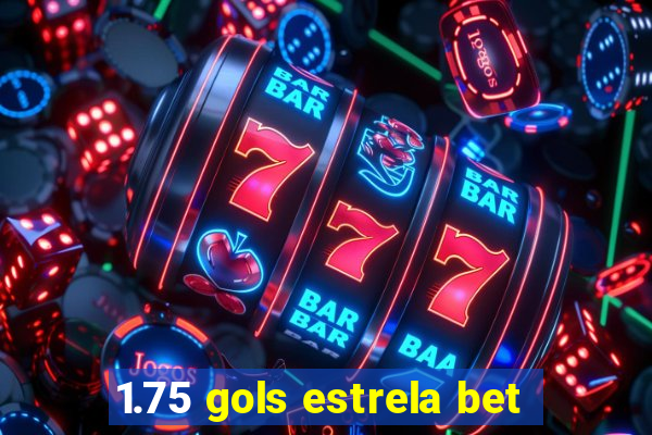 1.75 gols estrela bet